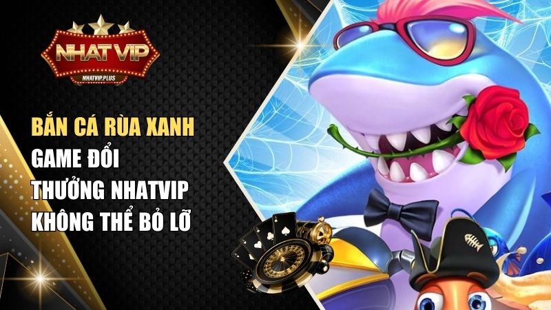 ban ca rua Bắn Cá Rùa Xanh