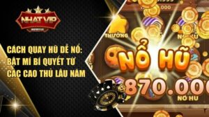 cach quay hu de no bat mi bi quyet tu cac cao thu lau nam Cách quay hũ dễ nổ: Bật mí bí quyết từ các cao thủ lâu năm