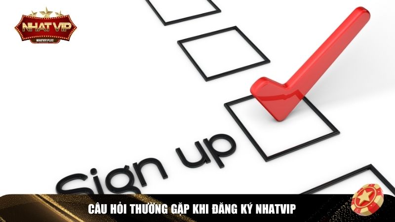 cau hoi dang ky Một số câu hỏi thường gặp khi đăng ký Nhatvip