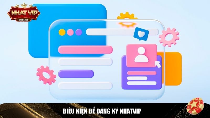 dieu kien dang ky nhatvip Thỏa mãn điều kiện để đăng ký Nhatvip