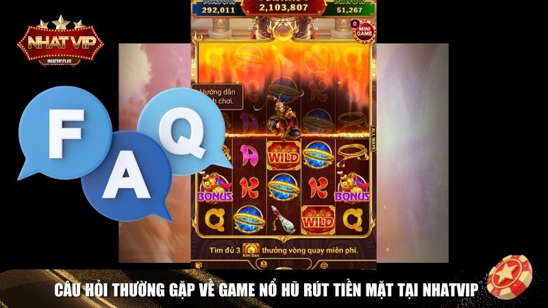 faqs game no hu rut tien mat FAQs về game nổ hũ rút tiền mặt Nhatvip