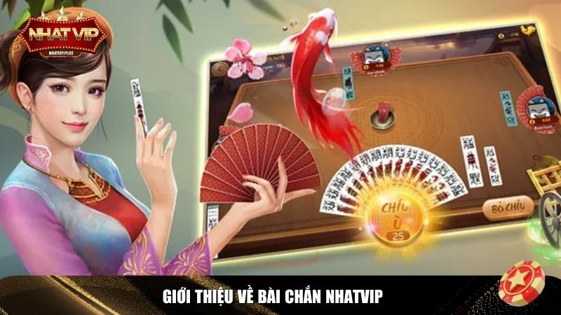 gioi thieu bai chan nhatvip Bài Chắn Nhatvip giúp người chơi trải nghiệm một sân chơi hiện đại, tiện lợi