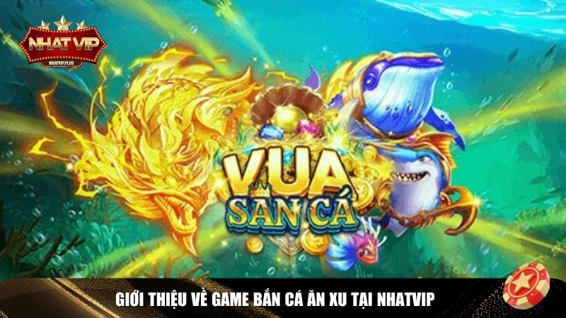 gioi thieu meo ban ca an Game bắn cá ăn xu tại Nhatvip