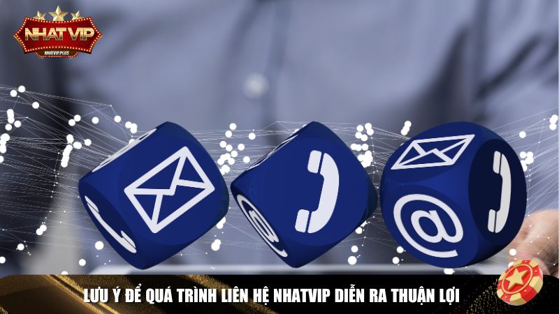 luu y lien he nhatvip Lưu ý để quá trình liên hệ Nhatvip diễn ra thuận lợi