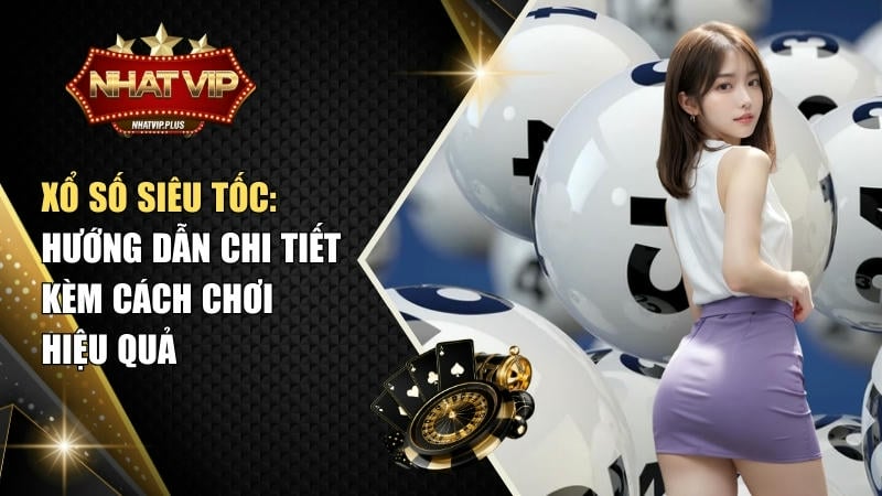 xo so sieu toc huong dan chi tiet kem cach choi hieu qua Xổ số siêu tốc: Hướng dẫn chi tiết kèm cách chơi hiệu quả